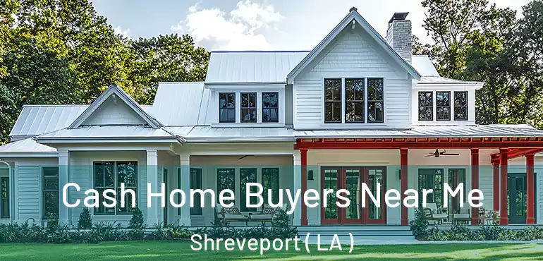  Cash Home Buyers Near Me Shreveport ( LA )