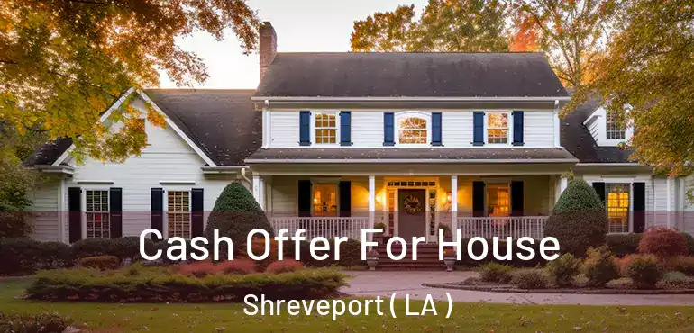  Cash Offer For House Shreveport ( LA )