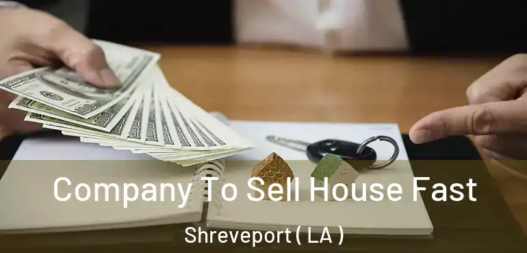  Company To Sell House Fast Shreveport ( LA )