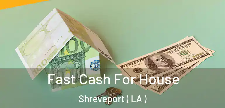  Fast Cash For House Shreveport ( LA )