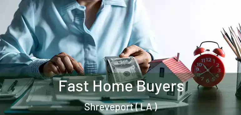  Fast Home Buyers Shreveport ( LA )