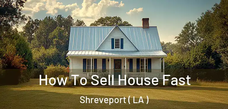  How To Sell House Fast Shreveport ( LA )