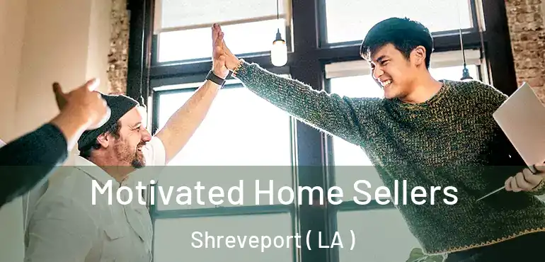  Motivated Home Sellers Shreveport ( LA )
