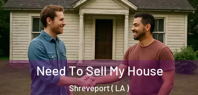  Need To Sell My House Shreveport ( LA )
