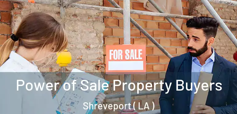  Power of Sale Property Buyers Shreveport ( LA )