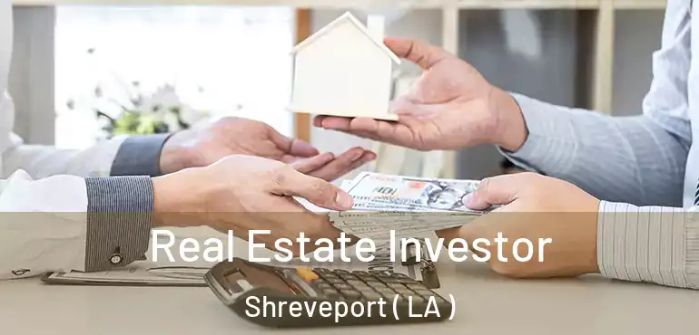  Real Estate Investor Shreveport ( LA )