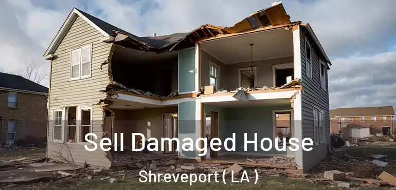  Sell Damaged House Shreveport ( LA )