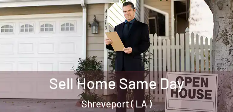  Sell Home Same Day Shreveport ( LA )