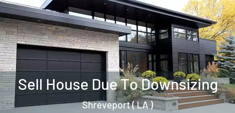  Sell House Due To Downsizing Shreveport ( LA )