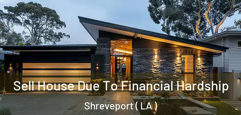  Sell House Due To Financial Hardship Shreveport ( LA )