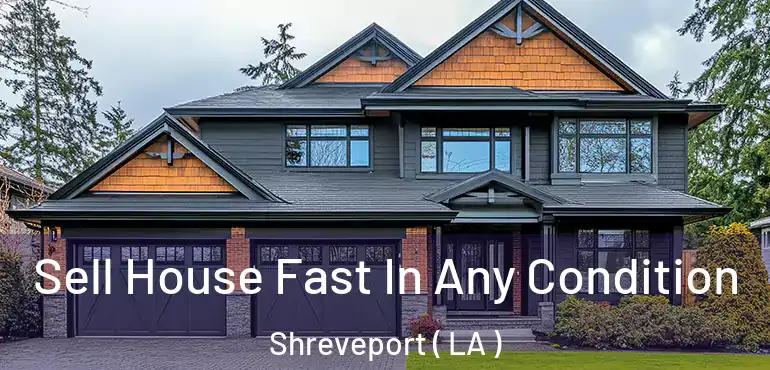  Sell House Fast In Any Condition Shreveport ( LA )