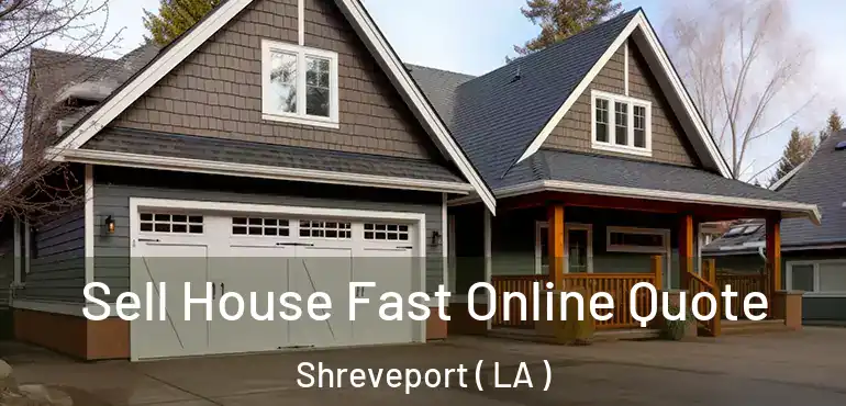  Sell House Fast Online Quote Shreveport ( LA )