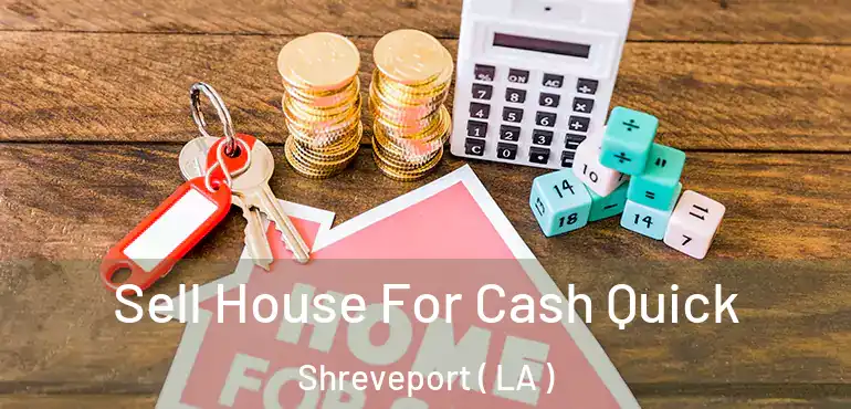  Sell House For Cash Quick Shreveport ( LA )