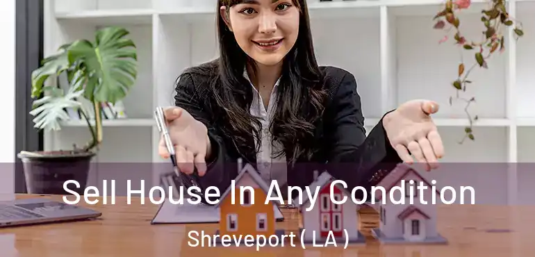  Sell House In Any Condition Shreveport ( LA )