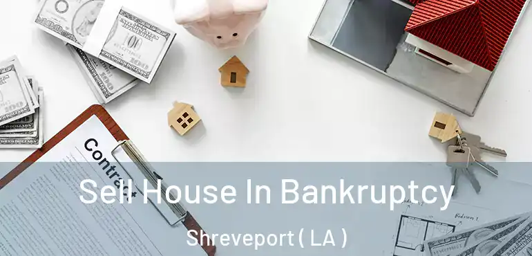  Sell House In Bankruptcy Shreveport ( LA )