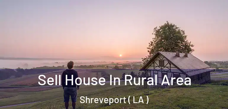 Sell House In Rural Area Shreveport ( LA )