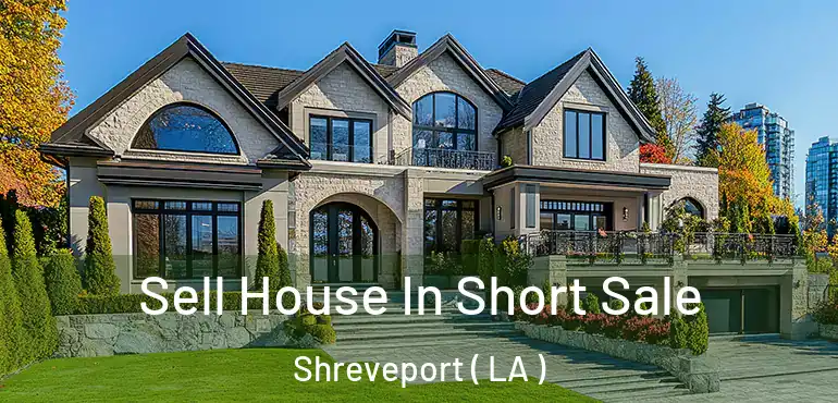  Sell House In Short Sale Shreveport ( LA )