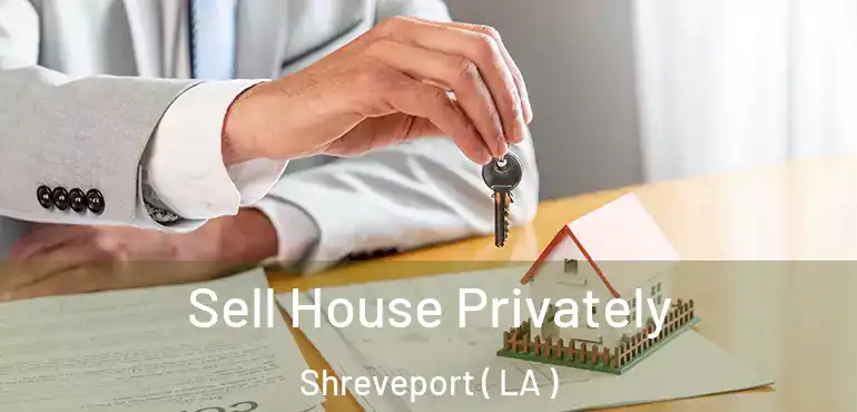  Sell House Privately Shreveport ( LA )