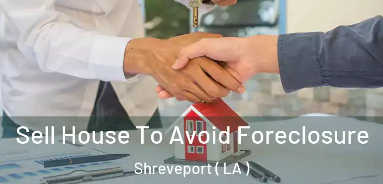  Sell House To Avoid Foreclosure Shreveport ( LA )