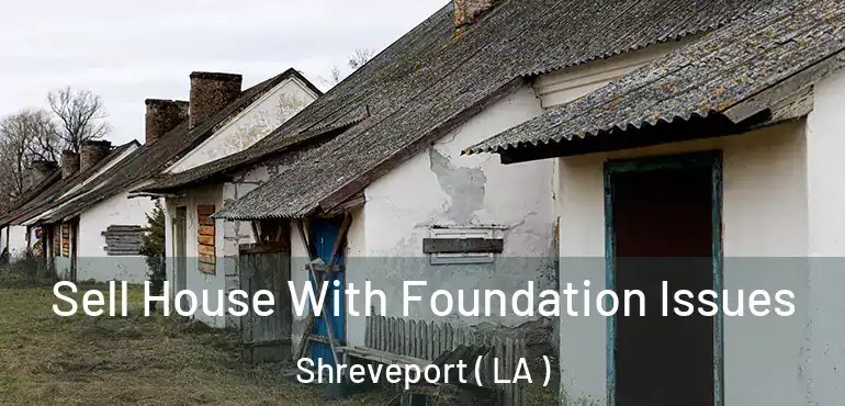  Sell House With Foundation Issues Shreveport ( LA )