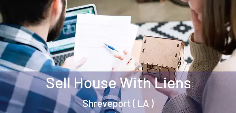  Sell House With Liens Shreveport ( LA )