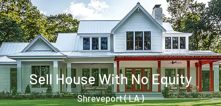  Sell House With No Equity Shreveport ( LA )