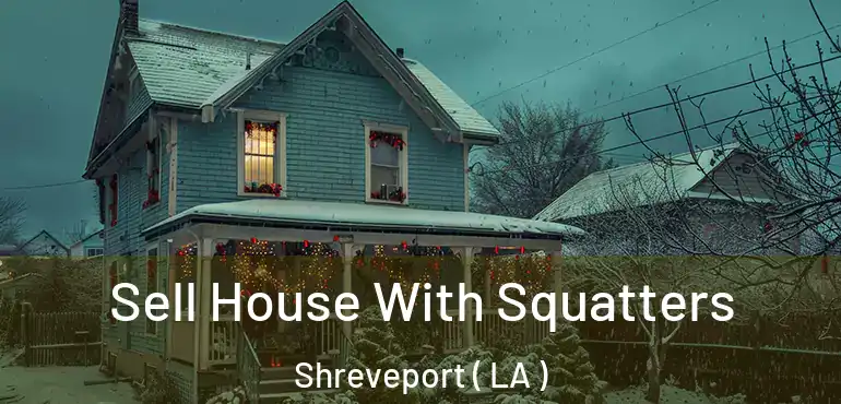  Sell House With Squatters Shreveport ( LA )
