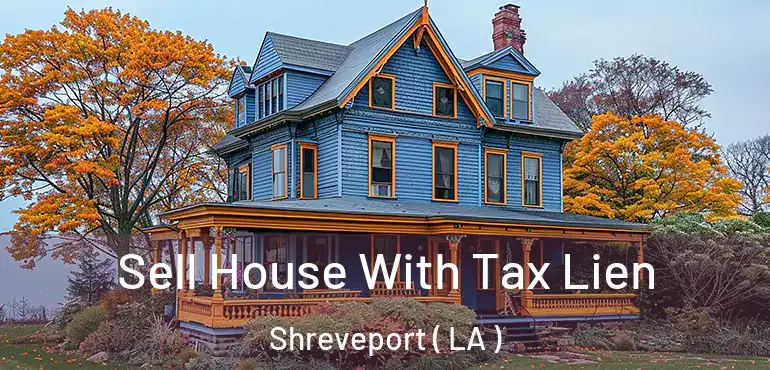  Sell House With Tax Lien Shreveport ( LA )