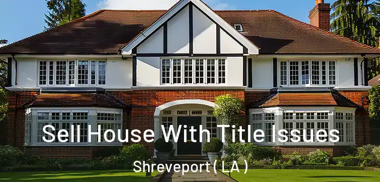  Sell House With Title Issues Shreveport ( LA )