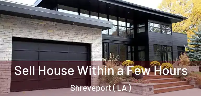  Sell House Within a Few Hours Shreveport ( LA )