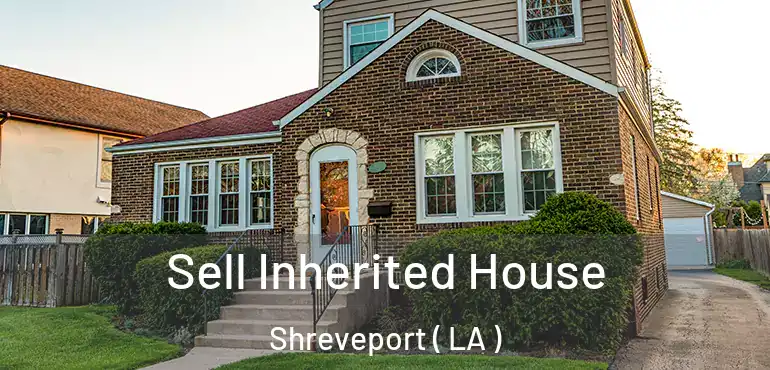  Sell Inherited House Shreveport ( LA )