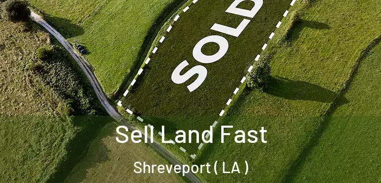  Sell Land Fast Shreveport ( LA )