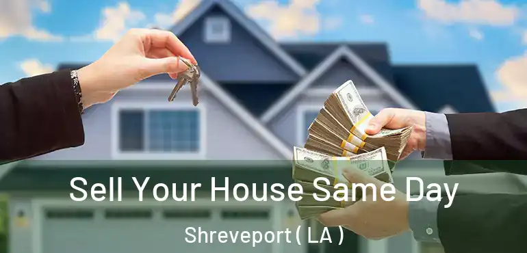  Sell Your House Same Day Shreveport ( LA )