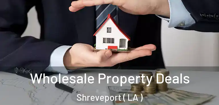  Wholesale Property Deals Shreveport ( LA )
