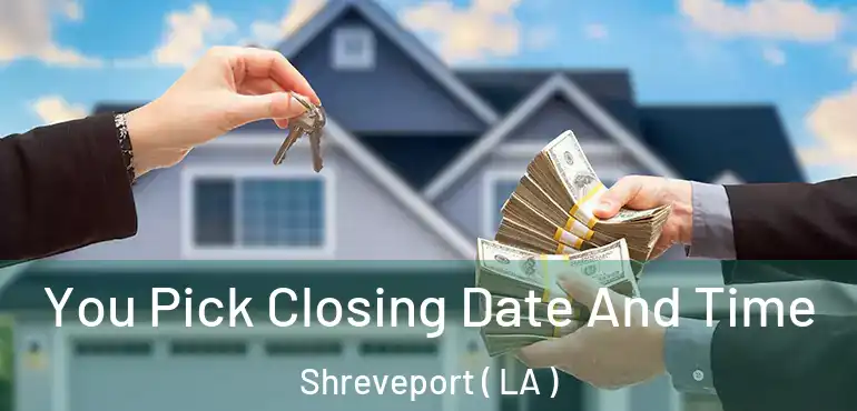  You Pick Closing Date And Time Shreveport ( LA )